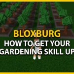 How To Get Higher Gardening Skill In Bloxburg